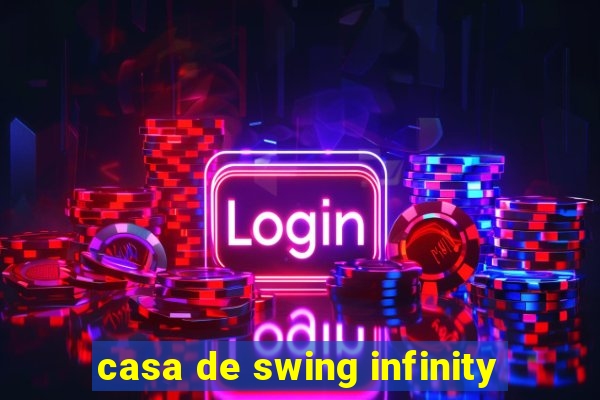 casa de swing infinity